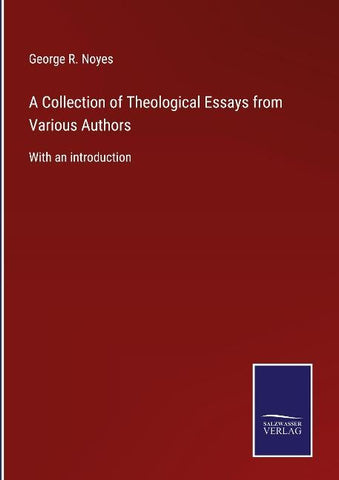 A Collection of Theological Essays from Various Authors