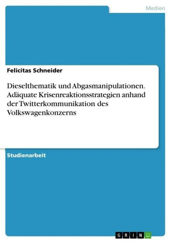 Dieselthematik und Abgasmanipulationen. Adäquate Krisenreaktionsstrategien anhand der Twitterkommunikation des Volkswagenkonzerns