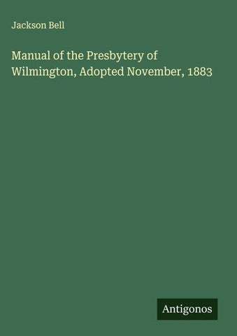Manual of the Presbytery of Wilmington, Adopted November, 1883