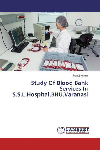 Study Of Blood Bank Services In S.S.L.Hospital,BHU,Varanasi