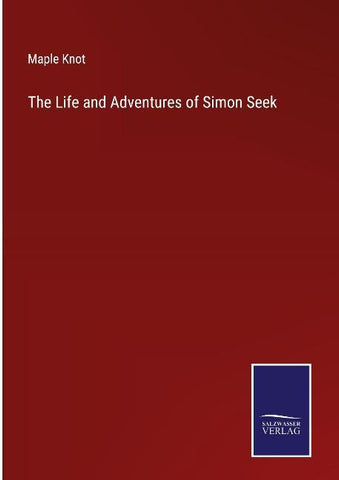 The Life and Adventures of Simon Seek