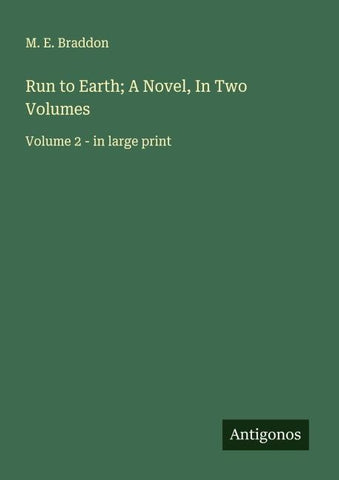 Run to Earth; A Novel, In Two Volumes
