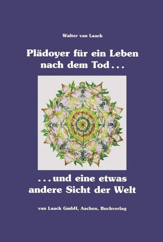 Plädoyer für ein Leben nach dem Tod und eine etwas andere Sicht der Welt