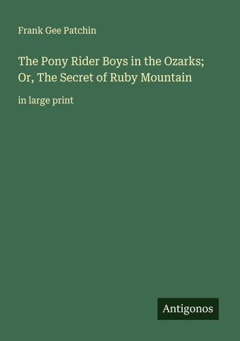 The Pony Rider Boys in the Ozarks; Or, The Secret of Ruby Mountain