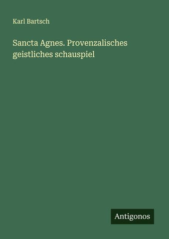 Sancta Agnes. Provenzalisches geistliches schauspiel