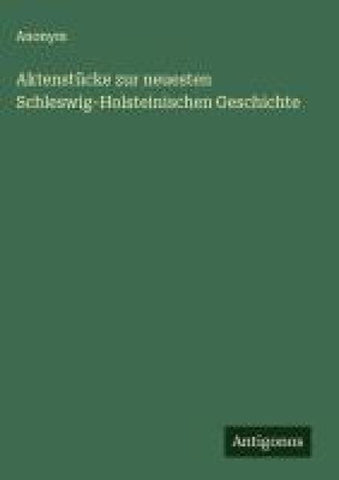 Aktenstücke zur neuesten Schleswig-Holsteinischen Geschichte