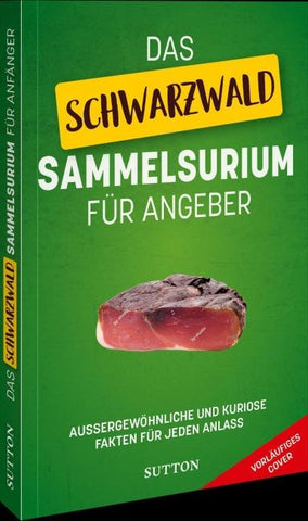 Das Schwarzwald-Sammelsurium für Angeber