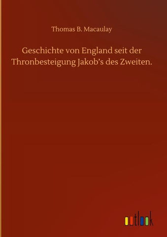 Geschichte von England seit der Thronbesteigung Jakob's des Zweiten.