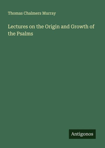 Lectures on the Origin and Growth of the Psalms