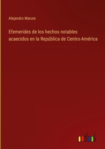 Efemerides de los hechos notables acaecidos en la República de Centro-América