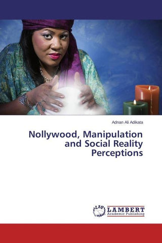 Nollywood, Manipulation and Social Reality Perceptions