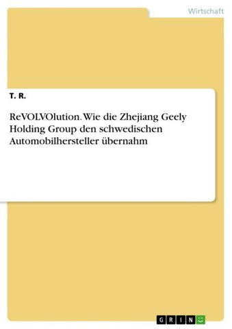 ReVOLVOlution. Wie die Zhejiang Geely Holding Group den schwedischen Automobilhersteller übernahm
