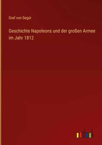Geschichte Napoleons und der großen Armee im Jahr 1812