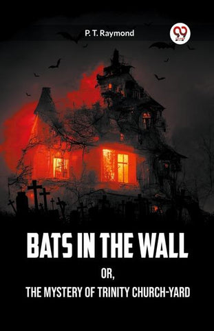 Bats in the Wall OR, The Mystery of Trinity Church-Yard