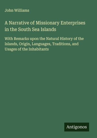 A Narrative of Missionary Enterprises in the South Sea Islands