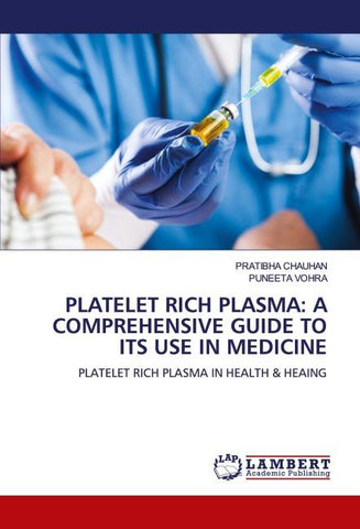 PLATELET RICH PLASMA: A COMPREHENSIVE GUIDE TO ITS USE IN MEDICINE