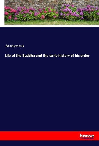 Life of the Buddha and the early history of his order