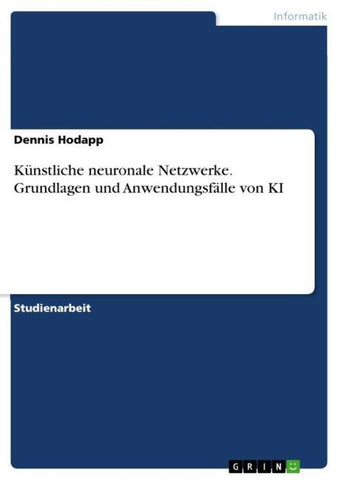 Künstliche neuronale Netzwerke. Grundlagen und Anwendungsfälle von KI