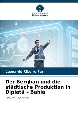 Der Bergbau und die städtische Produktion in Dipiatã - Bahia