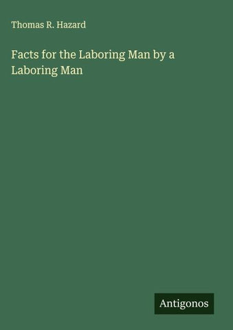 Facts for the Laboring Man by a Laboring Man