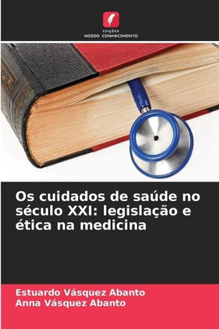 Os cuidados de saúde no século XXI: legislação e ética na medicina