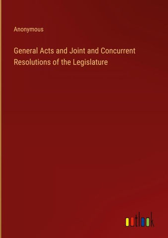 General Acts and Joint and Concurrent Resolutions of the Legislature