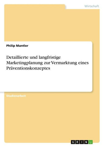 Detaillierte und langfristige Marketingplanung zur Vermarktung eines Präventionskonzeptes