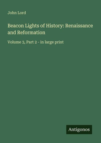Beacon Lights of History: Renaissance and Reformation