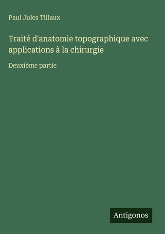 Traité d'anatomie topographique avec applications à la chirurgie