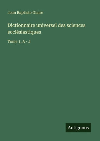 Dictionnaire universel des sciences ecclésiastiques