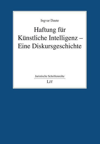 Haftung für Künstliche Intelligenz - Eine Diskursgeschichte