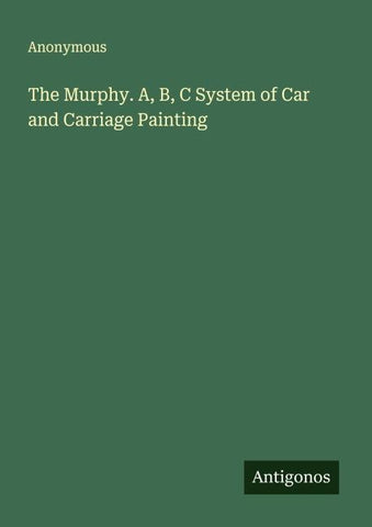 The Murphy. A, B, C System of Car and Carriage Painting