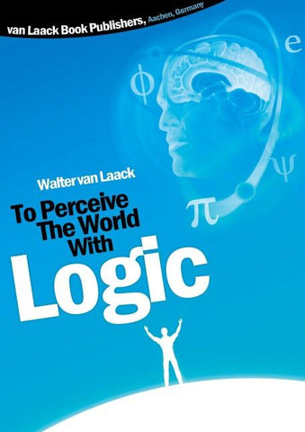 To Perceive The World With Logic
