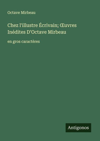Chez l'illustre Écrivain; ¿uvres Inédites D'Octave Mirbeau