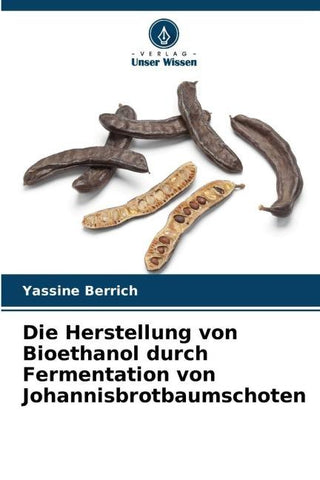 Die Herstellung von Bioethanol durch Fermentation von Johannisbrotbaumschoten