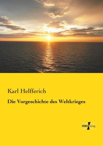 Die Vorgeschichte des Weltkrieges