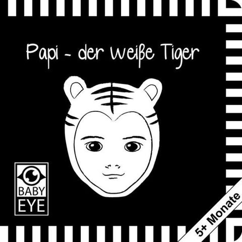 Papi – der weiße Tiger: Kontrastbuch für Babys – Gesichter · kontrastreiche Bilder angepasst an Babyaugen · Schwarz Weiß Primärfarben Buch für Neugeborene · Mein erstes Bilderbuch · Montessori Buch
