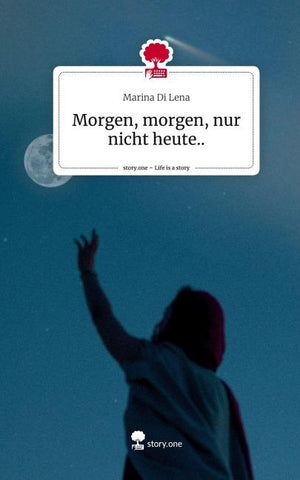 Morgen, morgen, nur nicht heute... Life is a Story - story.one