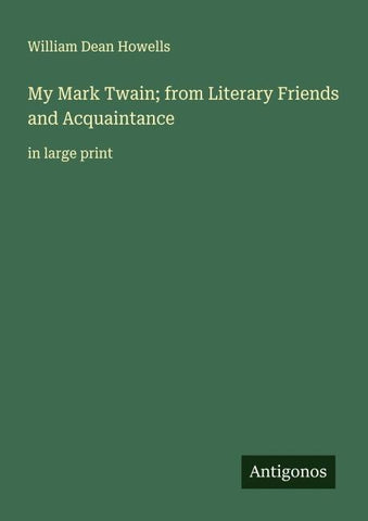 My Mark Twain; from Literary Friends and Acquaintance