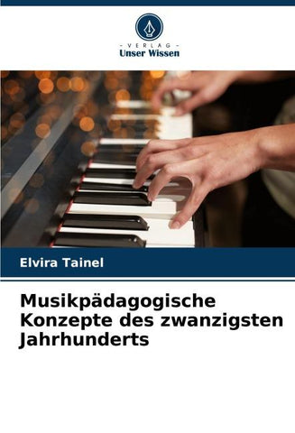 Musikpädagogische Konzepte des zwanzigsten Jahrhunderts
