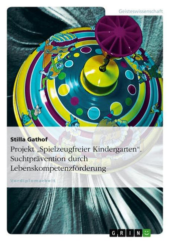 Projekt "Spielzeugfreier Kindergarten". Suchtprävention durch Lebenskompetenzförderung