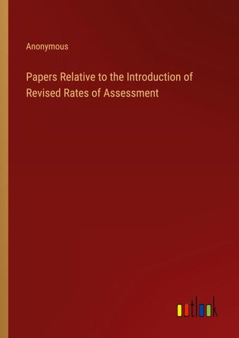 Papers Relative to the Introduction of Revised Rates of Assessment