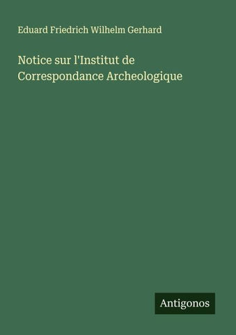 Notice sur l'Institut de Correspondance Archeologique