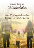 Weiterleben - Der Tod verändert das Leben - nicht die Liebe