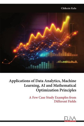 Applications of Data Analytics, Machine Learning, AI and Mathematical Optimization Principles