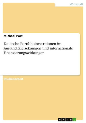 Deutsche Portfolioinvestitionen im Ausland. Zielsetzungen und internationale Finanzierungswirkungen