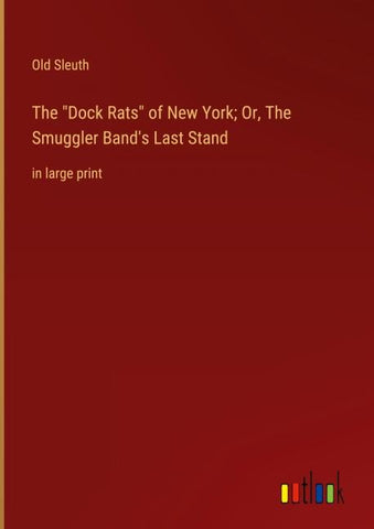 The "Dock Rats" of New York; Or, The Smuggler Band's Last Stand