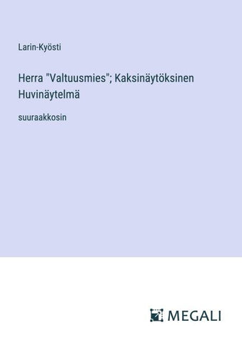 Herra "Valtuusmies"; Kaksinäytöksinen Huvinäytelmä