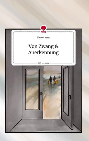 Von Zwang und Anerkennung. Life is a Story - story.one