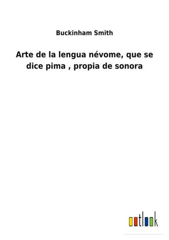 Arte de la lengua névome, que se dice pima , propia de sonora